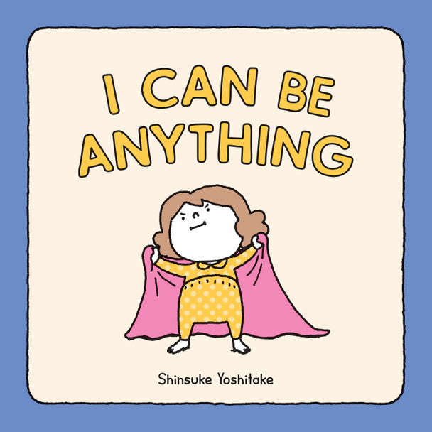 I CAN BE ANYTHING