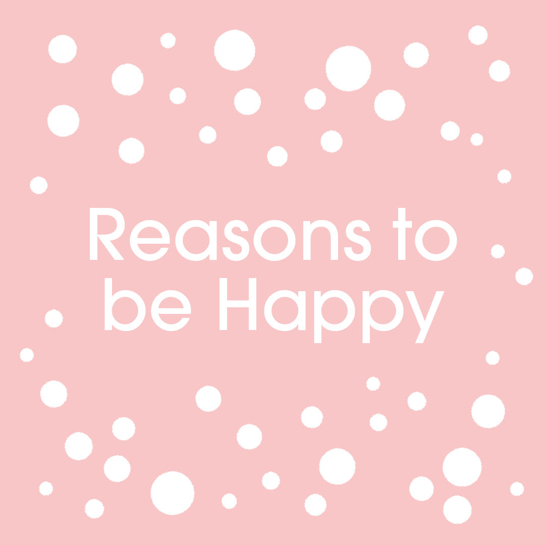 reasons to be happy